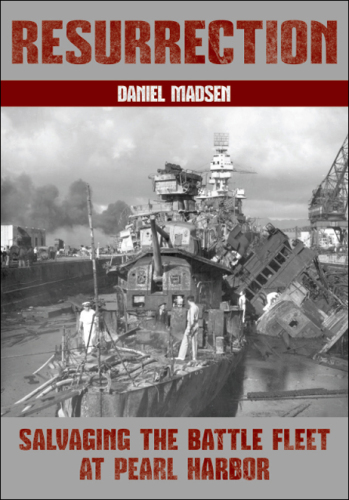 Resurrection: Salvaging the Battle Fleet at Pearl Harbor