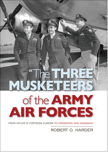 "he Three Musketeers of the Army Air Forces
