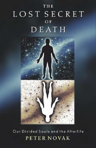The lost secret of death : our divided souls and the afterlife