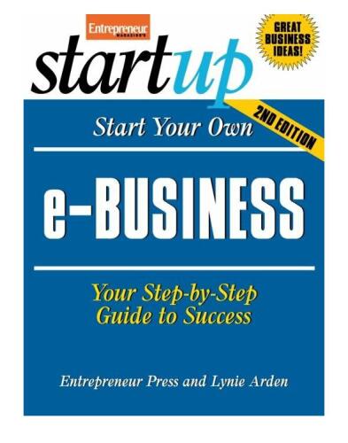 Start Your Own e-Business: Your Step-By-Step Guide to Success