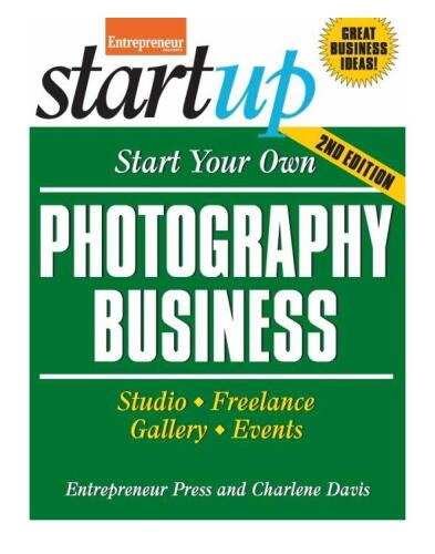 Start Your Own Photography Business: Studio, Freelance, Gallery, Events