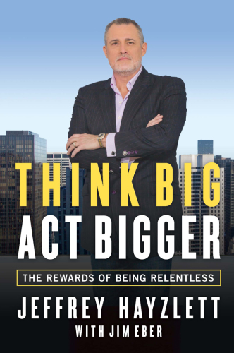 Think big, act bigger : the rewards of being relentless