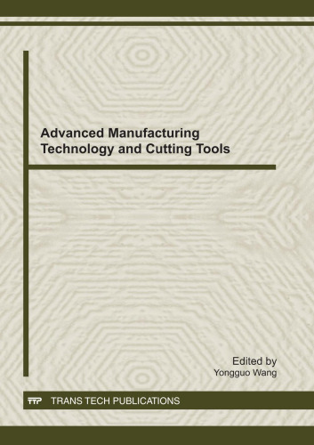 Advanced manufacturing technology and cutting tools : selected, peer reviewed papers from the 2011 Seminar on Advanced Manufacturing Technology and Cutting Tools, August 20-22, 2011, Shanghai, China