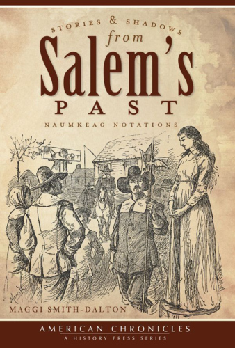 Stories and Shadows from Salem's Past: Naumkeag Notations
