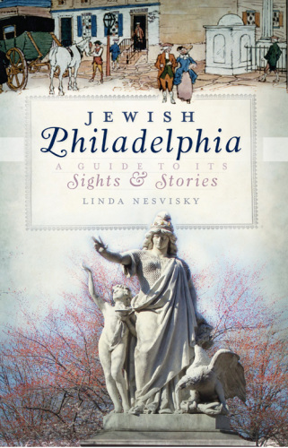Jewish Philadelphia: a guide to its sights & stories