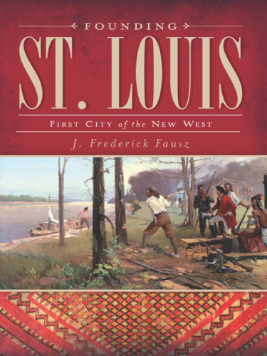 Founding St. Louis: First City of the New West