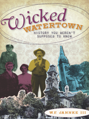 Wicked Watertown: History You Weren't Supposed to Know