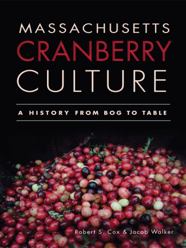 Massachusetts cranberry culture: a history from bog to table