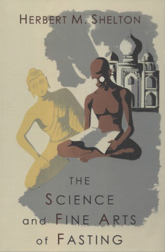 The Science and Fine Art of Fasting (The Hygienic System, Vol.III: Orthotrophy)
