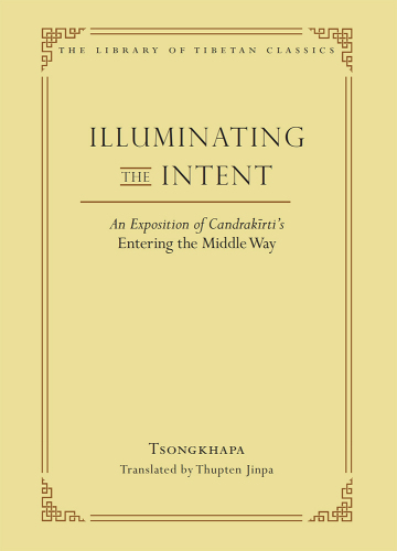 Illuminating the Intent: An Exposition of Candrakirti's Entering the Middle Way