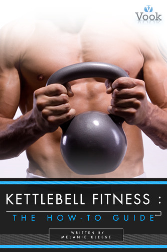 Kettlebell Fitness: The How-To Guide