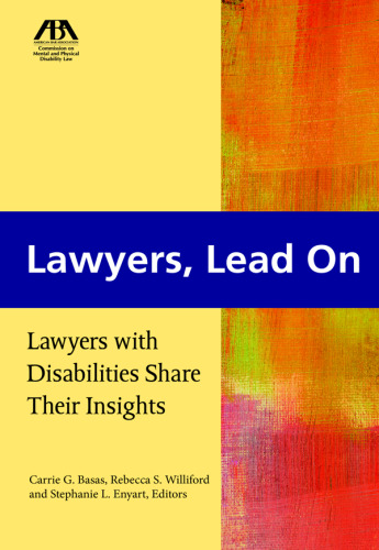 Lawyers, Lead On : Lawyers with Disabilities Share Their Insights