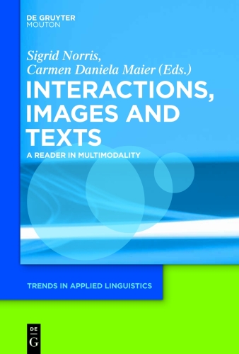 Interactions, Images and Texts: A Reader in Multimodality