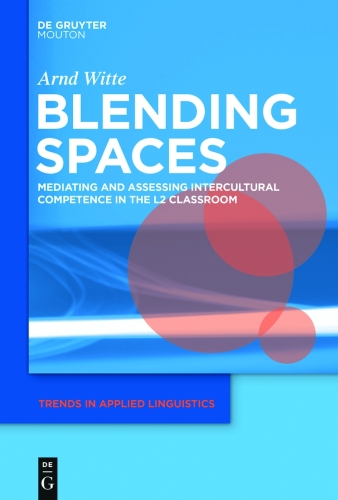 Blending Spaces: Mediating and Assessing Intercultural Competence in the L2 Classroom