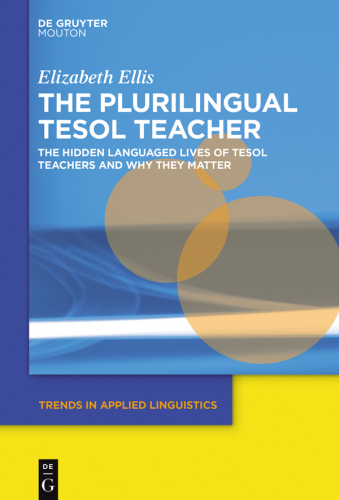 The Plurilingual TESOL Teacher: The Hidden Languaged Lives of TESOL Teachers and Why They Matter