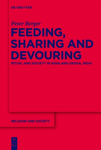 Feeding, Sharing, and Devouring: Ritual and Society in Highland Odisha, India