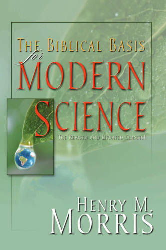The Biblical Basis for Modern Science: The Revised and Updated Classic