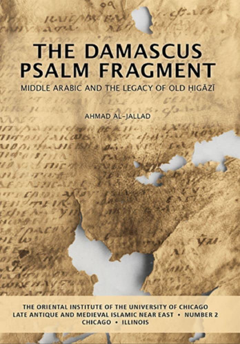 The Damascus Psalm Fragment: Middle Arabic and the Legacy of Old Ḥigāzī