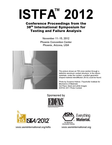 ISTFA 2012 : conference proceedings from the 38th International Symposium for Testing and Failure Analysis : November 11-15, 2012, Phoenix Convention Center, Phoenix, Arizona, USA
