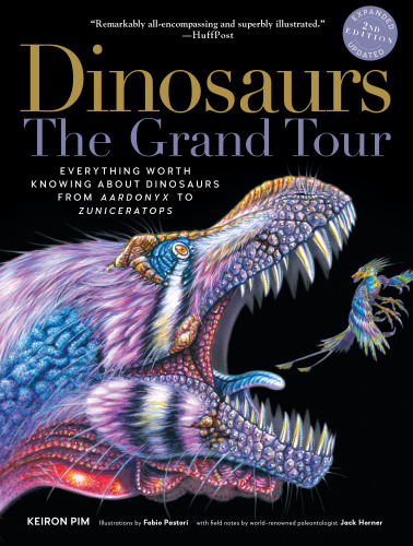 Dinosaurs - The Grand Tour: Everything Worth Knowing About Dinosaurs from Aardonyx to Zuniceratops