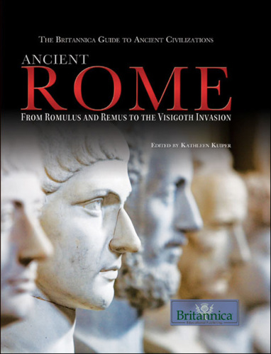Ancient Rome: From Romulus and Remus to the Visigoth Invasion