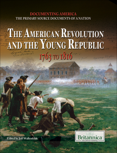The American Revolution and the Young Republic: 1763 to 1816