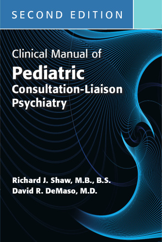 Clinical Manual of Pediatric Consultation-Liaison Psychiatry, 2e (Sep 16, 2019)_(1615372318)_(American Psychiatric Association Publishing).pdf