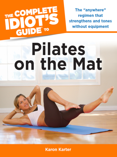 The Complete Idiot's Guide to Pilates on the Mat