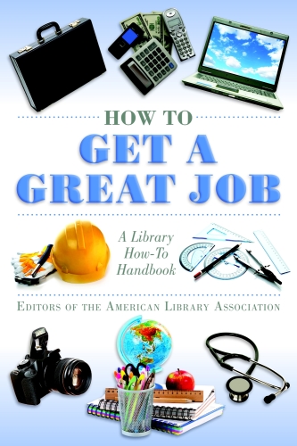 How to Get a Great Job: A Library How-To Handbook
