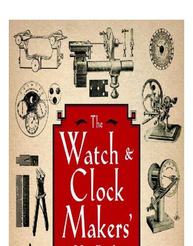 The Watch Clock Makers' Handbook, Dictionary, and Guide