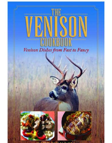 The Venison Cookbook: Venison Dishes from Fast to Fancy