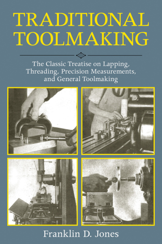 Traditional Toolmaking: the Classic Treatise on Lapping, Threading, Precision Measurements, and General Toolmaking