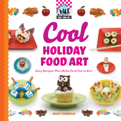 Cool Holiday Food Art: Easy Recipes That Make Food Fun to Eat!