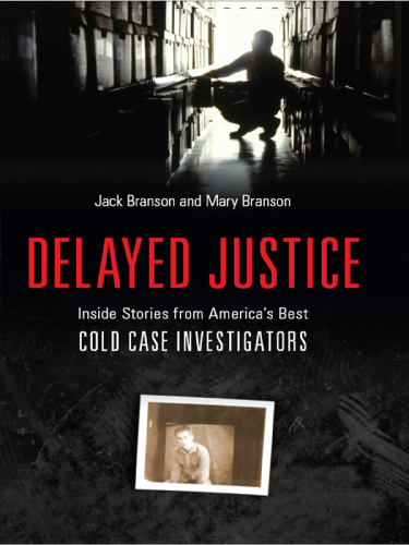 Delayed Justice. Inside Stories from America's Best Cold Case Investigations