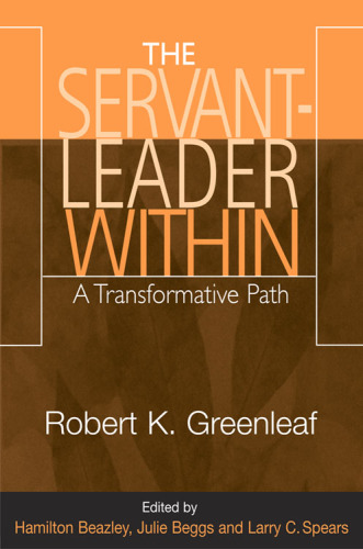 Servant-Leader Within, The: A Transformative Path