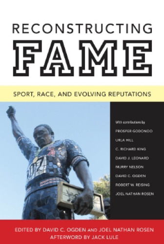 Reconstructing Fame : Sport, Race, and Evolving Reputations