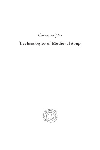 Cantus Scriptus: Technologies of Medieval Song: The Lawrence J. Schoenberg Symposium on Manuscript Studies in the Digital Age, 2010