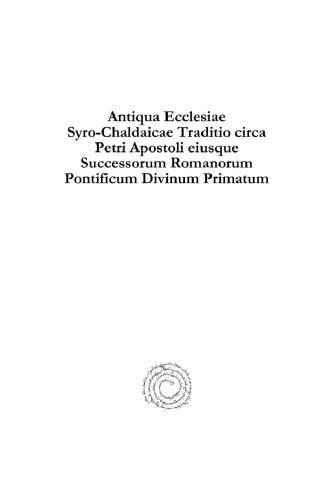Antiqua Ecclesiae Syro-Chaldaicae Traditio Circa Petri Apostoli Eiusque Successorum Romanorum Pontificum Divinicum Primatum (Syriac Studies Library) (Latin Edition) (Latin and Syriac Edition)