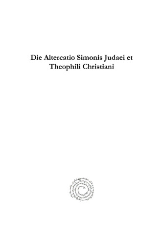 Die Altercatio Simonis Judaei et Theophili Christiani: Nebst Untersuchungen über der Antijüdische Polemik in der alten Kirche