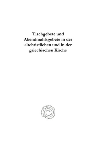 Tischgebete Und Abendmahlsgebete in Der Altchristlichen Und in Der Griechischen Kirche
