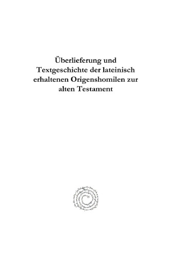 Überlieferung und Textgeschichte der lateinisch erhaltenen Origenshomilen zur [sic] Alten Testament
