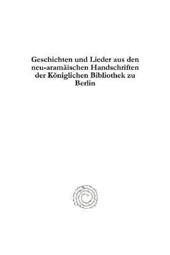 Geschichten und Lieder aus den Neu-Aramäischen Handschriften der Königlichen Bibliothek zu Berlin