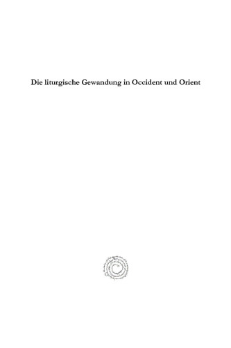 Die liturgische Gewandung in Occident und Orient nach Ursprung und Entwicklung, Verwendung und Symbolik