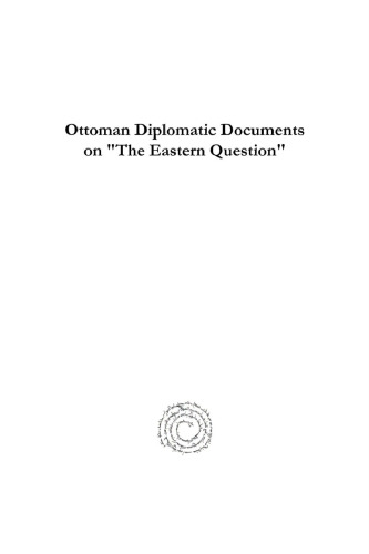 Ottoman Diplomatic Documents on "the Eastern Question": The London Conference on the Revision of Certain Stiupulations of the Treaty of March 30, 1856 Concerning the Neutralisation of the Black Sea, 1870-1871