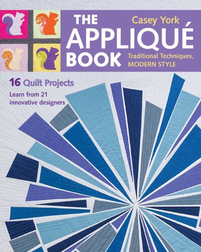 The Appliqué Book : Traditional Techniques, Modern Style - 16 Quilt Projects