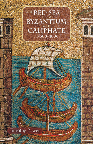 The Red Sea from Byzantium to the Caliphate : AD 500-1000