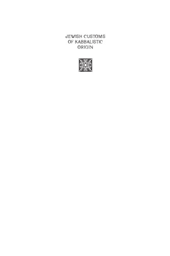 Jewish Customs of Kabbalistic Origin: Their Origin and Practice