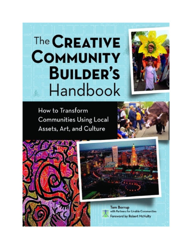 The Creative Community Builder's Handbook: How to Transform Communities Using Local Assets, Arts, and Culture