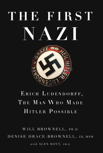 The First Nazi Erich Ludendorff, The Man Who Made Hitler Possible