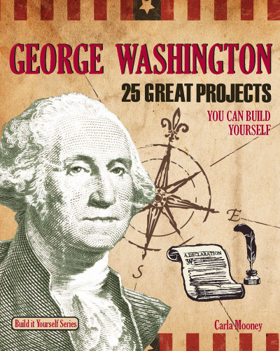 George Washington : 25 Great Projects You Can Build Yourself
